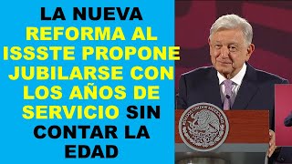 Soy Docente NUEVA REFORMA AL ISSSTE PROPONE JUBILARSE CON LOS AÑOS DE SERVICIO SIN CONTAR LA EDAD [upl. by Vikki]