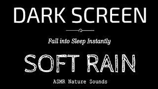 SOFT RAIN SOUNDS For Sleeping Black Screen  Fall into Sleep Instantly  Dark Screen Nature Sounds [upl. by Tamer]