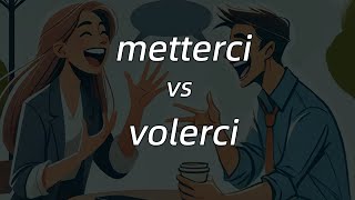 How to use metterci and volerci  意大利语中的metterci和volerci [upl. by Dlarrej717]