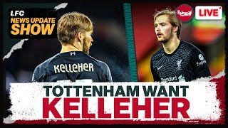 TOTTENHAM WANT KELLEHER  Liverpool News Update [upl. by Aicenet189]