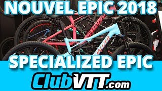 Nouveau vtt SPECIALIZED EPIC 2018  Tout a changé   480 [upl. by Vance]