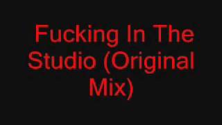 Fucking In The Studio Original Mix [upl. by Mandelbaum]