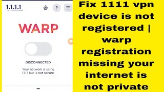 Fix 1111 vpn device is not registered  warp registration missing your internet is not private [upl. by Fattal901]