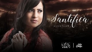 Santifica  Alugiana Vídeo Letra [upl. by Perle]