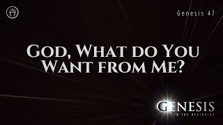 God What do You Want from Me Genesis 47 [upl. by Lleira]