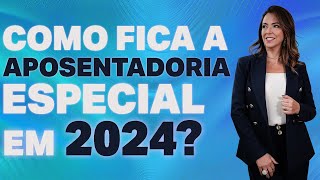 COMO FICA A APOSENTADORIA ESPECIAL EM 2024  Você já sabe se tem direito DESCUBRA TUDO [upl. by Einhapets116]