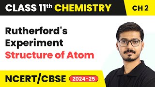 Rutherford’s Experiment  Structure of Atom  Class 11 Chemistry Chapter 2  CBSE 202425 [upl. by Isma]