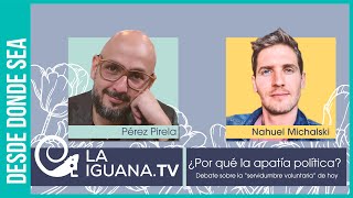 ¿Por qué la apatía política Debate entre Pérez Pirela y Nahuel Michalski en DesdeDondeSea [upl. by Kamerman]