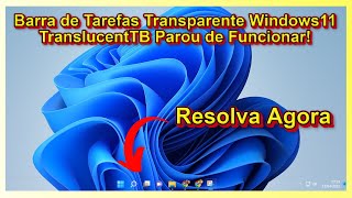 Barra de tarefas transparente no windows 11 translucentTB parou de funcionar solução 2023 [upl. by Candide]