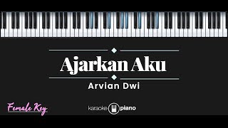 Ajarkan Aku  Arvian Dwi KARAOKE PIANO  FEMALE KEY [upl. by Yggam]