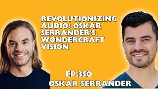 Revolutionizing Audio Oskar Serranders Wondercraft Vision [upl. by Hemetaf]