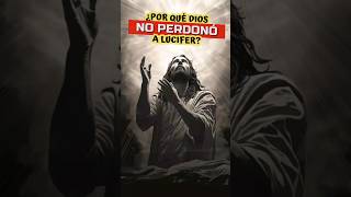 ¿Por qué Dios no perdonó a Lucifer dios jesus shorts biblia perdon lucifer teologia [upl. by Vic]