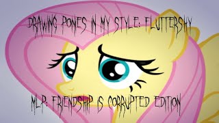 Drawing Ponies in My Style Fluttershy MLP FRIENDSHIP IS CORRUPTED EDITION [upl. by Ahsieni]