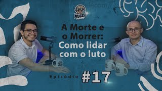 COMO LIDAR COM O LUTO  EP 017 TERAPIA PODCAST  DR DILSON [upl. by Liamsi]