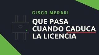 Cisco Meraki Español  Licencias Vencidas [upl. by Cha]