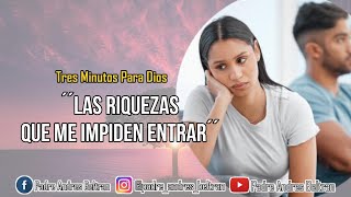 ´´LAS RIQUEZAS QUE ME IMPIDEN ENTRAR´´  Tres Minutos Para Dios [upl. by Letram899]