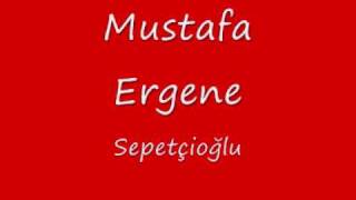 Mustafa Ergene  Sepetçioğlu [upl. by Llerrat707]