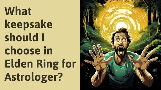 What keepsake should I choose in Elden Ring for Astrologer [upl. by Concettina]