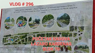 VLOG296 POČETAK NOVIH RADOVA ŠETALIŠTE LAZARO KARDENAS BLOK 70 NASTAVAK I TREĆEG DELA [upl. by Salchunas]