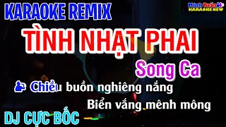 KARAOKE TÌNH NHẠT PHAI REMIX  SONG CA [upl. by Gnav]