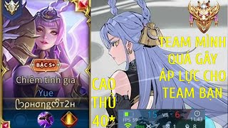 Top Yue  Khi Team Mình Gây Áp Lực Team Bạn Đến Nghẹt Thở Trên Rank 40  liên quân mobile [upl. by Eberle]