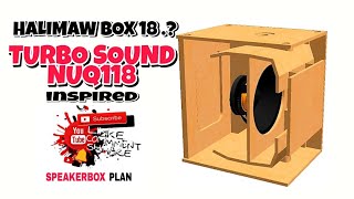 HALIMAW BOX 18 INCH  TURBO SOUND NUQ118 INSPIRED  FULL PLAN [upl. by Enidlareg]