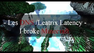 MC LES DNSLeatrixLatency  I Broke MINECRAFT [upl. by Dronel]