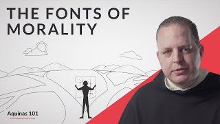 The Fonts of Morality Aquinas 101 [upl. by Ahsinid]