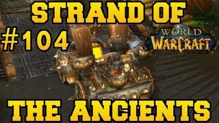 Strand of the Ancients  Lets Play WoW  Episode 104 [upl. by Mcgruter]