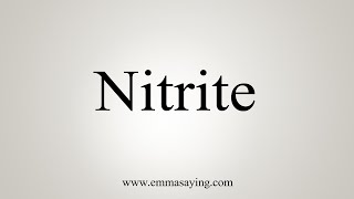 How To Say Nitrite [upl. by Leanor734]