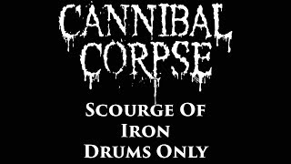 Cannibal Corpse Scourge Of Iron DRUMS ONLY [upl. by Rajewski]