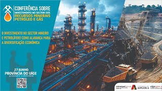 Conferência Sobre Investimento no Sector dos Recursos Minerais Petróleo e Gás Na Província do Uige [upl. by Serra]