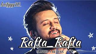 RaftaRafta SLOWED  REVERB AtifAslam song ❤️ [upl. by Ahders]