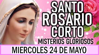 Santo Rosario Corto de hoy Miércoles 24 de Mayo 🎈 Misterios Gloriosos🎈 Rosario ala Virgen María 💐 [upl. by Ellenahs]