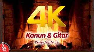 4K  Şömine Eşliğinde  Dinlendirici Müzik  Kanun amp Guitar 2 Saat [upl. by Arymas]