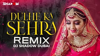 Dulhe Ka Sehra Remix  DJ Shadow Dubai  Nusrat Fateh Ali Khan  Dhadkan [upl. by Nirret]