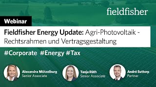 Webinar  Fieldfisher Energy Update Agri Photovoltaik – Rechtsrahmen und Vertragsgestaltung [upl. by Anirehc]