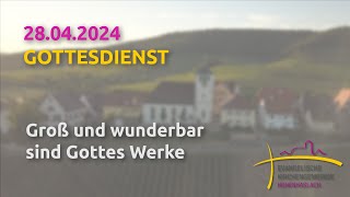 Groß und wunderbar sind Gottes Werke  Gottesdienst am 28042024 [upl. by Enylodnewg624]