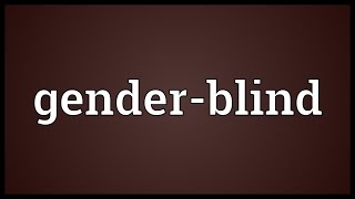 Genderblind Meaning [upl. by Aicen]