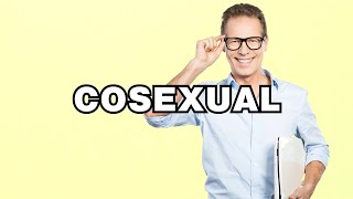 Cosexual  definition  What does quotCosexualquot mean Phrase explained [upl. by Rubi]