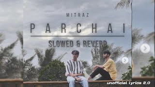 MITRAZ  PARCHAI  Slowed amp Reverd  Unofficial Lyrics 20 [upl. by Ekihc]