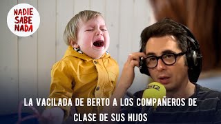 Nadie Sabe Nada  La vacilada de Berto a los compañeros de clase de sus hijos [upl. by Baumann]