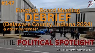 147  Election Board Meeting DEBRIEF Delaware County Indiana 2024  The Political Spotlight [upl. by Hauge77]