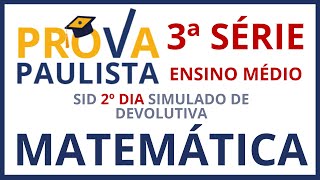 PROVA PAULISTA 3º BIMESTRE DE 2024  SID 2º DIA SIMULADO DE MATEMÁTICA 3ª SÉRIE DO ENSINO MÉDIO [upl. by Gollin]