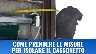 Come prendere le misure per isolare il cassonetto tapparella [upl. by Anierdna304]