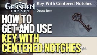 How to get and use Key With Centered Notches Genshin Impact [upl. by Herrick176]