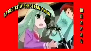 La Bebecita Bebe Lean ANIME Versión 10 Horas 🙈 [upl. by Dole43]