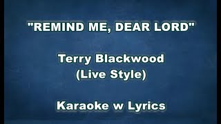 REMIND ME DEAR LORD quotTerry Blackwood Stylequot Karaoke w Lyrics Girls Key [upl. by Niltyak253]