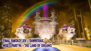 Lets play Final Fantasy XIV  Dawntrail MSQ Walkthrough  Part 94  The Land of Dreams [upl. by Ylsel]