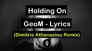 GeoM  Holding On  Dimitris Athanasiou Remix    Full Lyrics [upl. by Ellette]